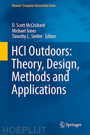 mccrickard d. scott (curatore); jones michael (curatore); stelter timothy l. (curatore) - hci outdoors: theory, design, methods and applications