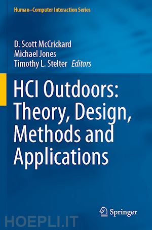 mccrickard d. scott (curatore); jones michael (curatore); stelter timothy l. (curatore) - hci outdoors: theory, design, methods and applications