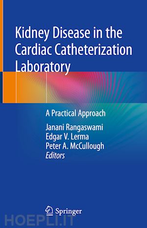 rangaswami janani (curatore); lerma edgar v. (curatore); mccullough peter a. (curatore) - kidney disease in the cardiac catheterization laboratory