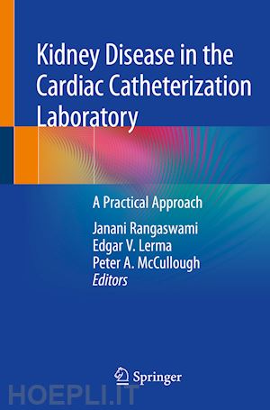 rangaswami janani (curatore); lerma edgar v. (curatore); mccullough peter a. (curatore) - kidney disease in the cardiac catheterization laboratory