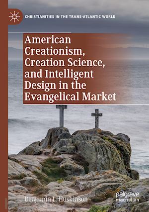 huskinson benjamin l. - american creationism, creation science, and intelligent design in the evangelical market