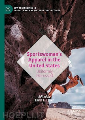 fuller linda k. (curatore) - sportswomen’s apparel in the united states