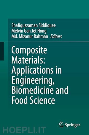 siddiquee shafiquzzaman (curatore); gan jet hong melvin (curatore); mizanur rahman md. (curatore) - composite materials: applications in engineering, biomedicine and food science