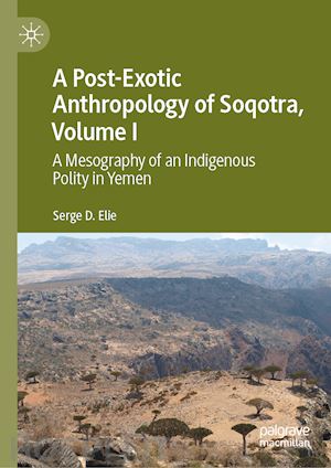 elie serge d. - a post-exotic anthropology of soqotra, volume i