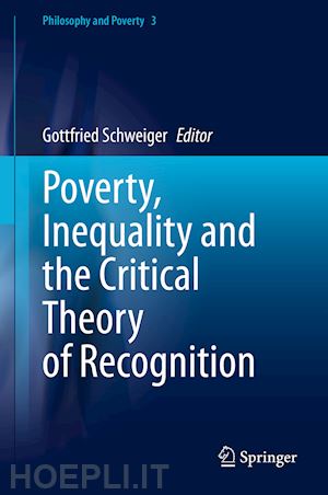 schweiger gottfried (curatore) - poverty, inequality and the critical theory of recognition