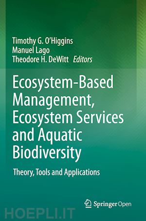 o’higgins timothy g. (curatore); lago manuel (curatore); dewitt theodore h. (curatore) - ecosystem-based management, ecosystem services and aquatic biodiversity
