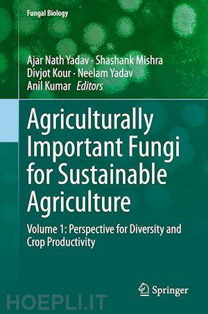 yadav ajar nath (curatore); mishra shashank (curatore); kour divjot (curatore); yadav neelam (curatore); kumar anil (curatore) - agriculturally important fungi for sustainable agriculture