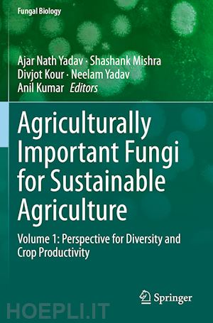 yadav ajar nath (curatore); mishra shashank (curatore); kour divjot (curatore); yadav neelam (curatore); kumar anil (curatore) - agriculturally important fungi for sustainable agriculture