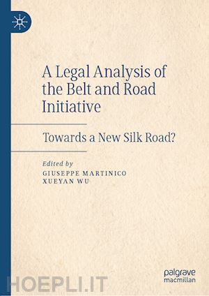 martinico giuseppe (curatore); wu xueyan (curatore) - a legal analysis of the belt and road initiative
