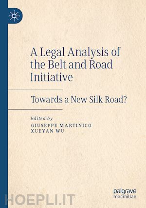 martinico giuseppe (curatore); wu xueyan (curatore) - a legal analysis of the belt and road initiative