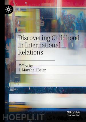 beier j. marshall (curatore) - discovering childhood in international relations