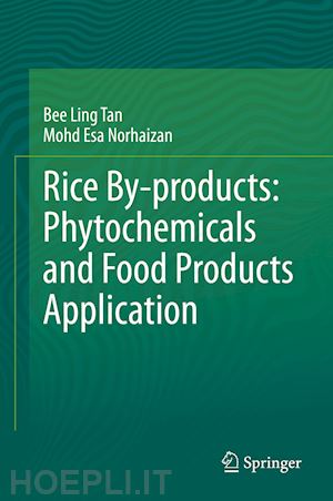 tan bee ling; norhaizan mohd esa - rice by-products: phytochemicals and food products application
