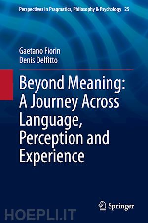 fiorin gaetano; delfitto denis - beyond meaning: a journey across language, perception and experience