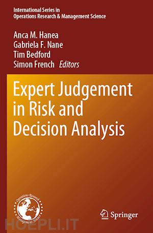 hanea anca m. (curatore); nane gabriela f. (curatore); bedford tim (curatore); french simon (curatore) - expert judgement in risk and decision analysis