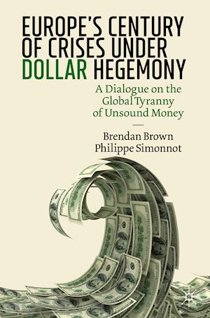 brown brendan; simonnot philippe - europe's century of crises under dollar hegemony