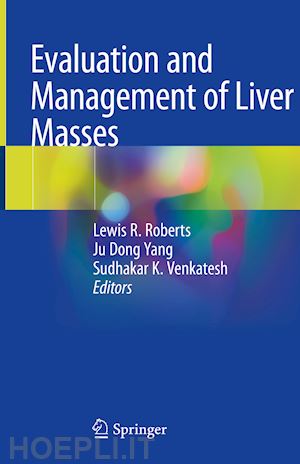 roberts lewis r. (curatore); yang ju dong (curatore); venkatesh sudhakar k. (curatore) - evaluation and management of liver masses