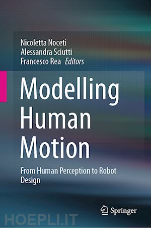 noceti nicoletta (curatore); sciutti alessandra (curatore); rea francesco (curatore) - modelling human motion