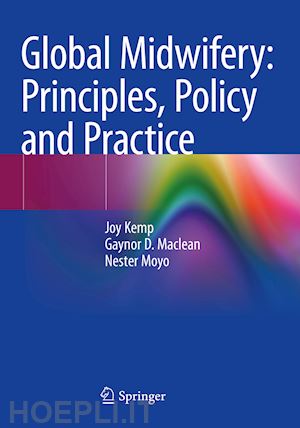 kemp joy; maclean gaynor d.; moyo nester - global midwifery: principles, policy and practice