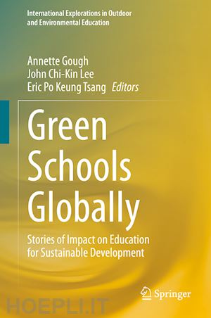 gough annette (curatore); lee john chi-kin (curatore); tsang eric po keung (curatore) - green schools globally