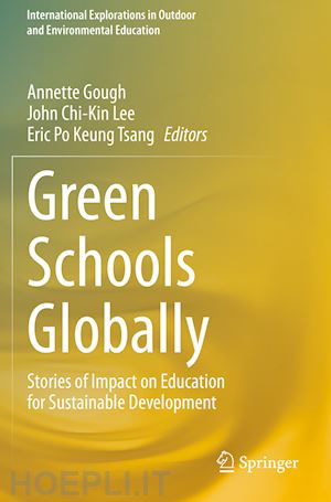 gough annette (curatore); lee john chi-kin (curatore); tsang eric po keung (curatore) - green schools globally