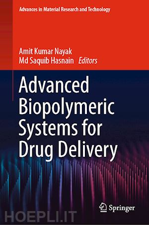 nayak amit kumar (curatore); hasnain md saquib (curatore) - advanced biopolymeric systems for drug delivery