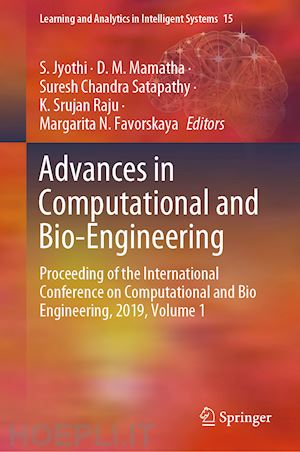 jyothi s. (curatore); mamatha d. m. (curatore); satapathy suresh chandra (curatore); raju k. srujan (curatore); favorskaya margarita n. (curatore) - advances in computational and bio-engineering