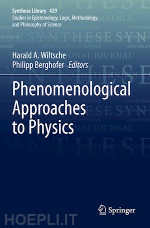 wiltsche harald a. (curatore); berghofer philipp (curatore) - phenomenological approaches to physics