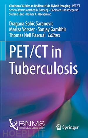 sobic saranovic dragana (curatore); vorster mariza (curatore); gambhir sanjay (curatore); pascual thomas neil (curatore) - pet/ct in tuberculosis