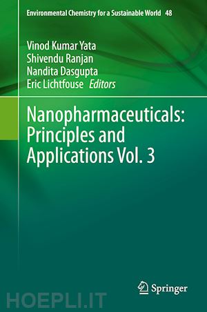 yata vinod kumar (curatore); ranjan shivendu (curatore); dasgupta nandita (curatore); lichtfouse eric (curatore) - nanopharmaceuticals: principles and applications vol. 3