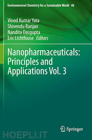 yata vinod kumar (curatore); ranjan shivendu (curatore); dasgupta nandita (curatore); lichtfouse eric (curatore) - nanopharmaceuticals: principles and applications vol. 3