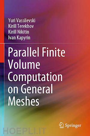 vassilevski yuri; terekhov kirill; nikitin kirill; kapyrin ivan - parallel finite volume computation on general meshes