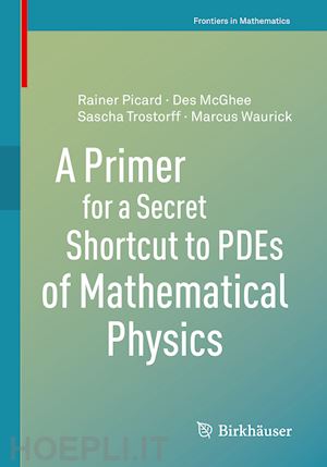 mcghee des; picard rainer; trostorff sascha; waurick marcus - a primer for a secret shortcut to pdes of mathematical physics