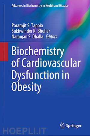 tappia paramjit s. (curatore); bhullar sukhwinder k. (curatore); dhalla naranjan s. (curatore) - biochemistry of cardiovascular dysfunction in obesity