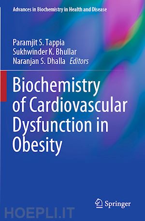 tappia paramjit s. (curatore); bhullar sukhwinder k. (curatore); dhalla naranjan s. (curatore) - biochemistry of cardiovascular dysfunction in obesity