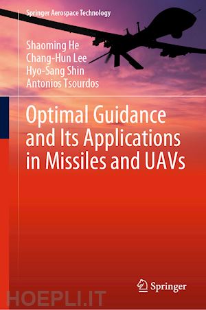 he shaoming; lee chang-hun; shin hyo-sang; tsourdos antonios - optimal guidance and its applications in missiles and uavs