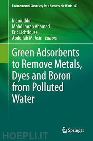 inamuddin (curatore); ahamed mohd imran (curatore); lichtfouse eric (curatore); asiri abdullah m. (curatore) - green adsorbents to remove metals, dyes and boron from polluted water