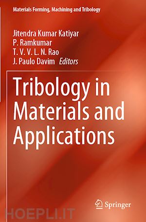 katiyar jitendra kumar (curatore); ramkumar p. (curatore); rao t. v. v. l. n. (curatore); davim j. paulo (curatore) - tribology in materials and applications