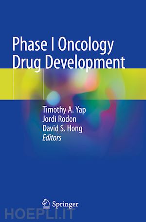 yap timothy a. (curatore); rodon jordi (curatore); hong david s. (curatore) - phase i oncology drug development