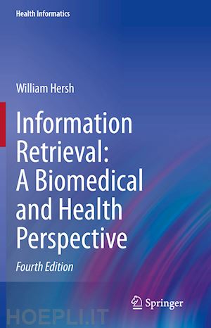 hersh william - information retrieval: a biomedical and health perspective