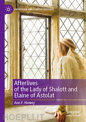 howey ann f. - afterlives of the lady of shalott and elaine of astolat