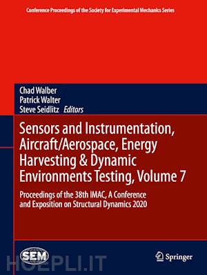 walber chad (curatore); walter patrick (curatore); seidlitz steve (curatore) - sensors and instrumentation, aircraft/aerospace, energy harvesting & dynamic environments testing, volume 7