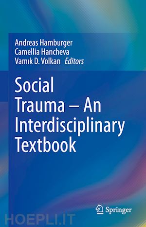 hamburger andreas (curatore); hancheva camellia (curatore); volkan vamik d. (curatore) - social trauma – an interdisciplinary textbook