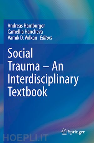 hamburger andreas (curatore); hancheva camellia (curatore); volkan vamik d. (curatore) - social trauma – an interdisciplinary textbook