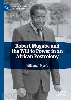 mpofu william j. - robert mugabe and the will to power in an african postcolony