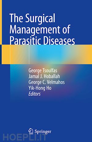 tsoulfas george (curatore); hoballah jamal j. (curatore); velmahos george c. (curatore); ho yik-hong (curatore) - the surgical management of parasitic diseases