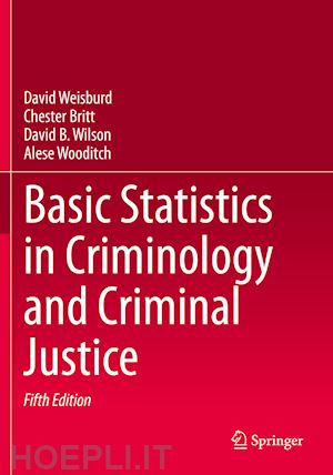 weisburd david; britt chester; wilson david b.; wooditch alese - basic statistics in criminology and criminal justice