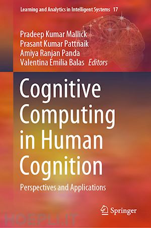 mallick pradeep kumar (curatore); pattnaik prasant kumar (curatore); panda amiya ranjan (curatore); balas valentina emilia (curatore) - cognitive computing in human cognition