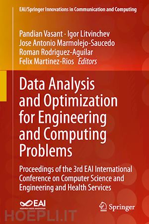 vasant pandian (curatore); litvinchev igor (curatore); marmolejo-saucedo jose antonio (curatore); rodriguez-aguilar roman (curatore); martinez-rios felix (curatore) - data analysis and optimization for engineering and computing problems