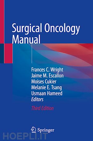 wright frances c. (curatore); escallon jaime m. (curatore); cukier moises (curatore); tsang melanie e. (curatore); hameed usmaan (curatore) - surgical oncology manual