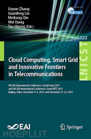 zhang xuyun (curatore); liu guanfeng (curatore); qiu meikang (curatore); xiang wei (curatore); huang tao (curatore) - cloud computing, smart grid and innovative frontiers in telecommunications